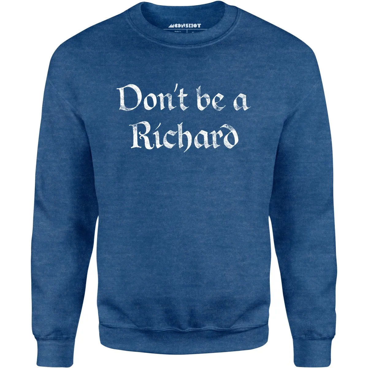 Don't Be a Richard - Unisex Sweatshirt