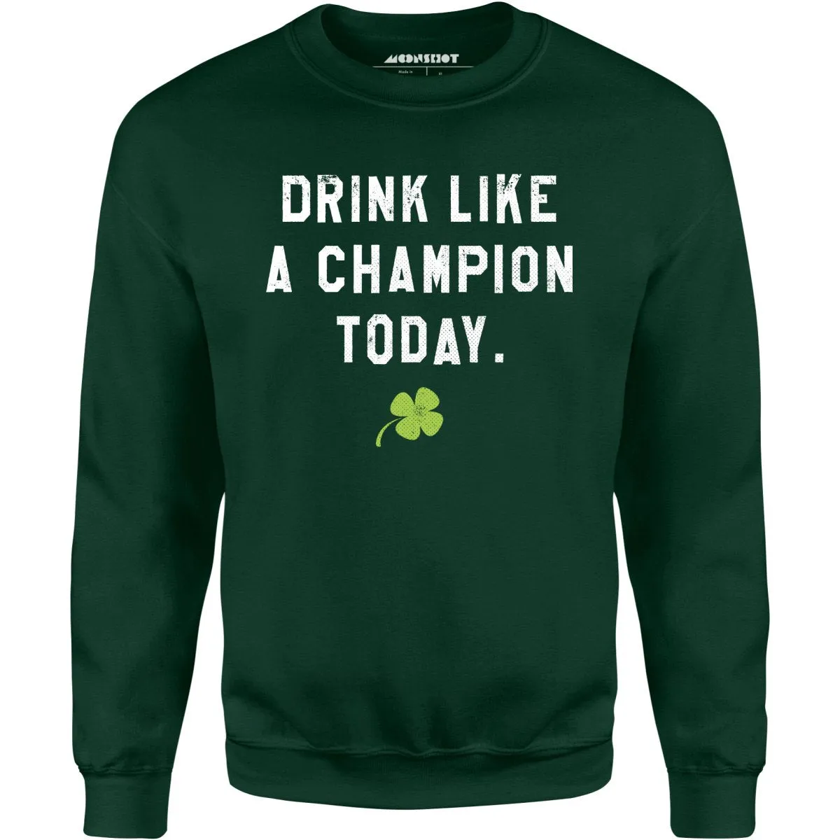 Drink Like a Champion Today - Unisex Sweatshirt