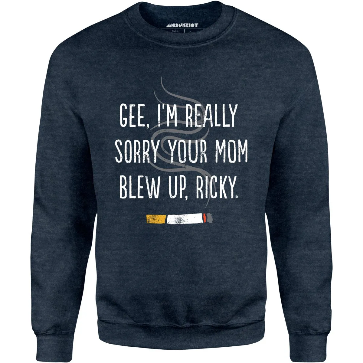 Gee, I'm Really Sorry Your Mom Blew Up, Ricky - Unisex Sweatshirt