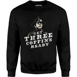 Get Three Coffins Ready - Unisex Sweatshirt