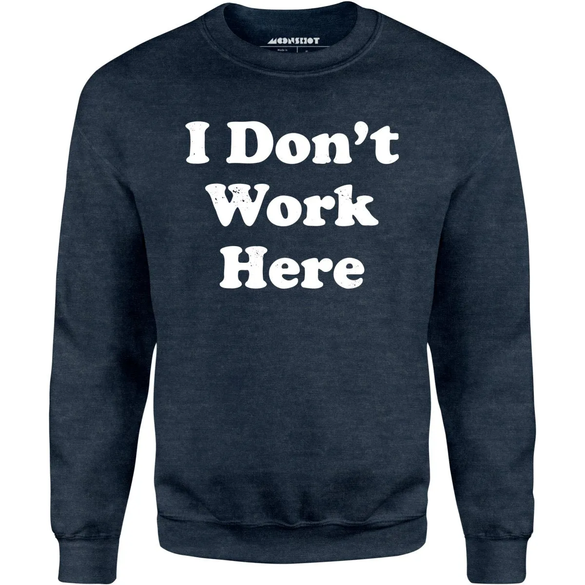 I Don't Work Here - Unisex Sweatshirt