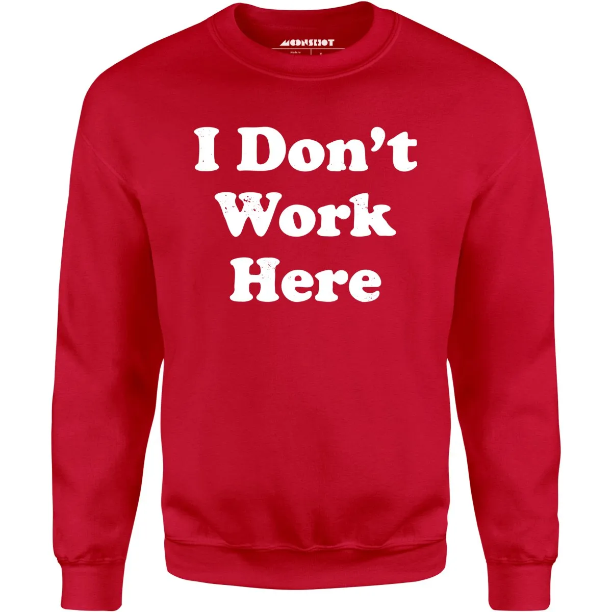 I Don't Work Here - Unisex Sweatshirt