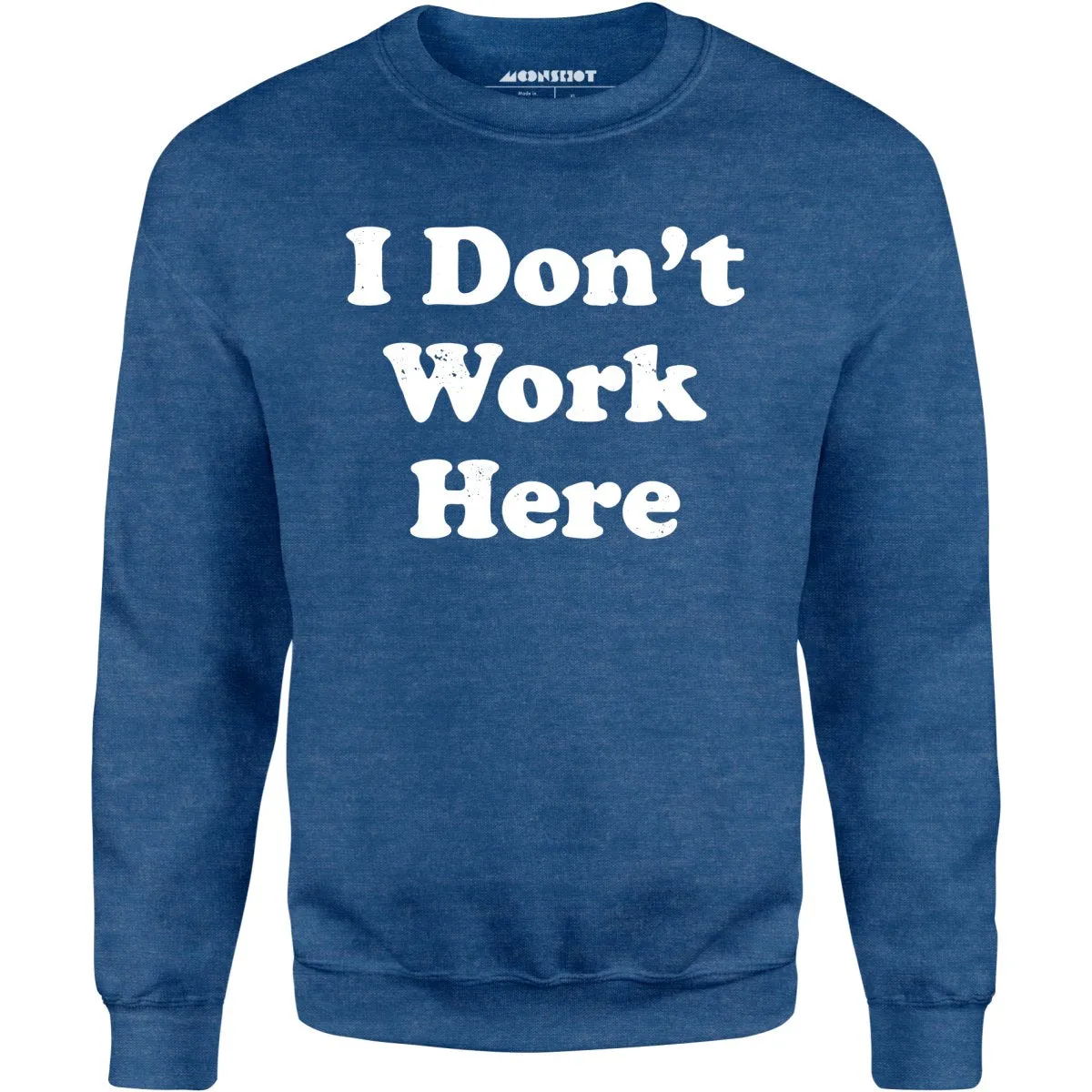 I Don't Work Here - Unisex Sweatshirt