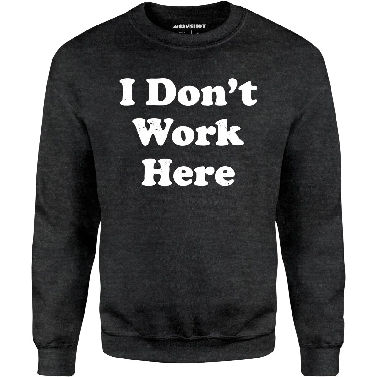 I Don't Work Here - Unisex Sweatshirt