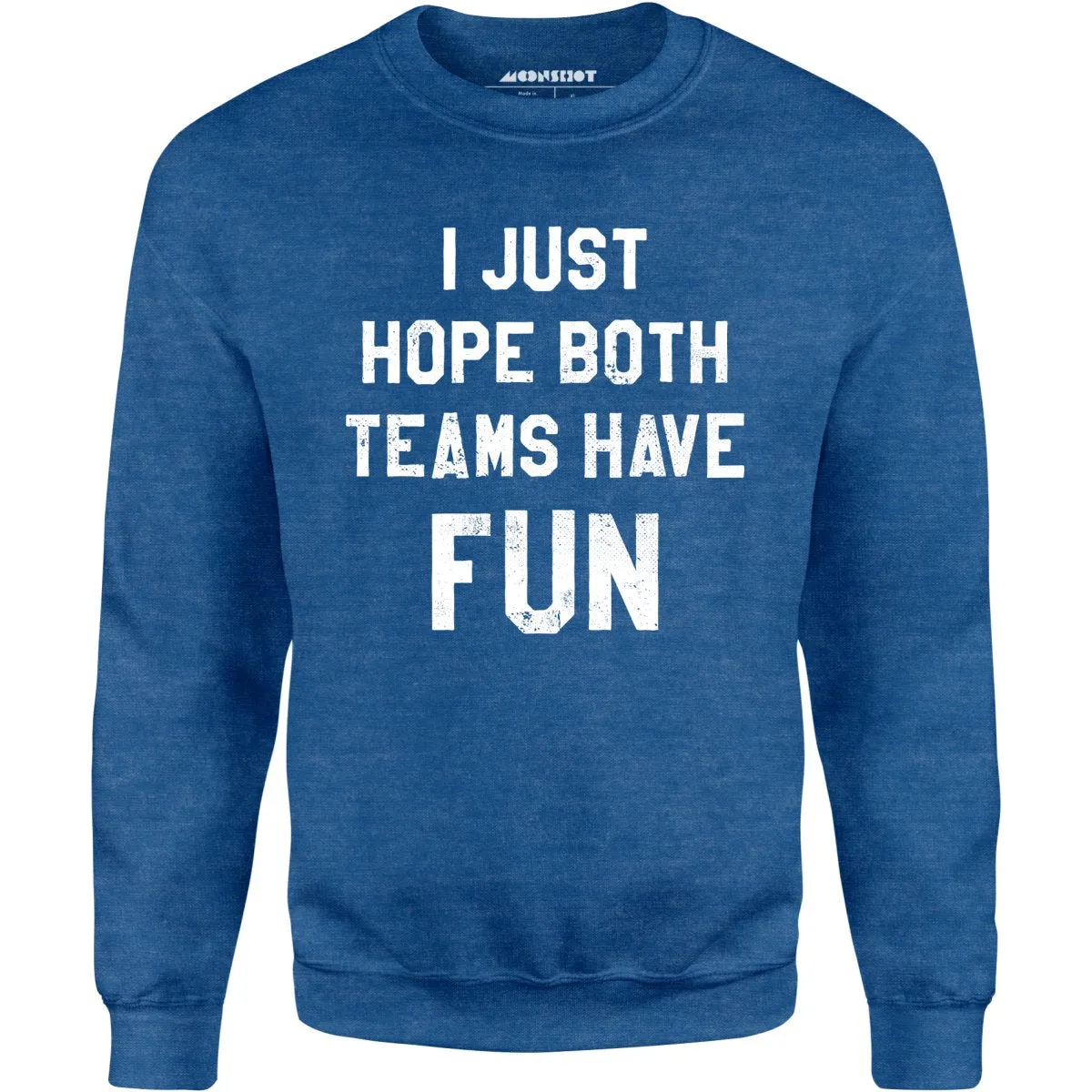 I Just Hope Both Teams Have Fun - Unisex Sweatshirt