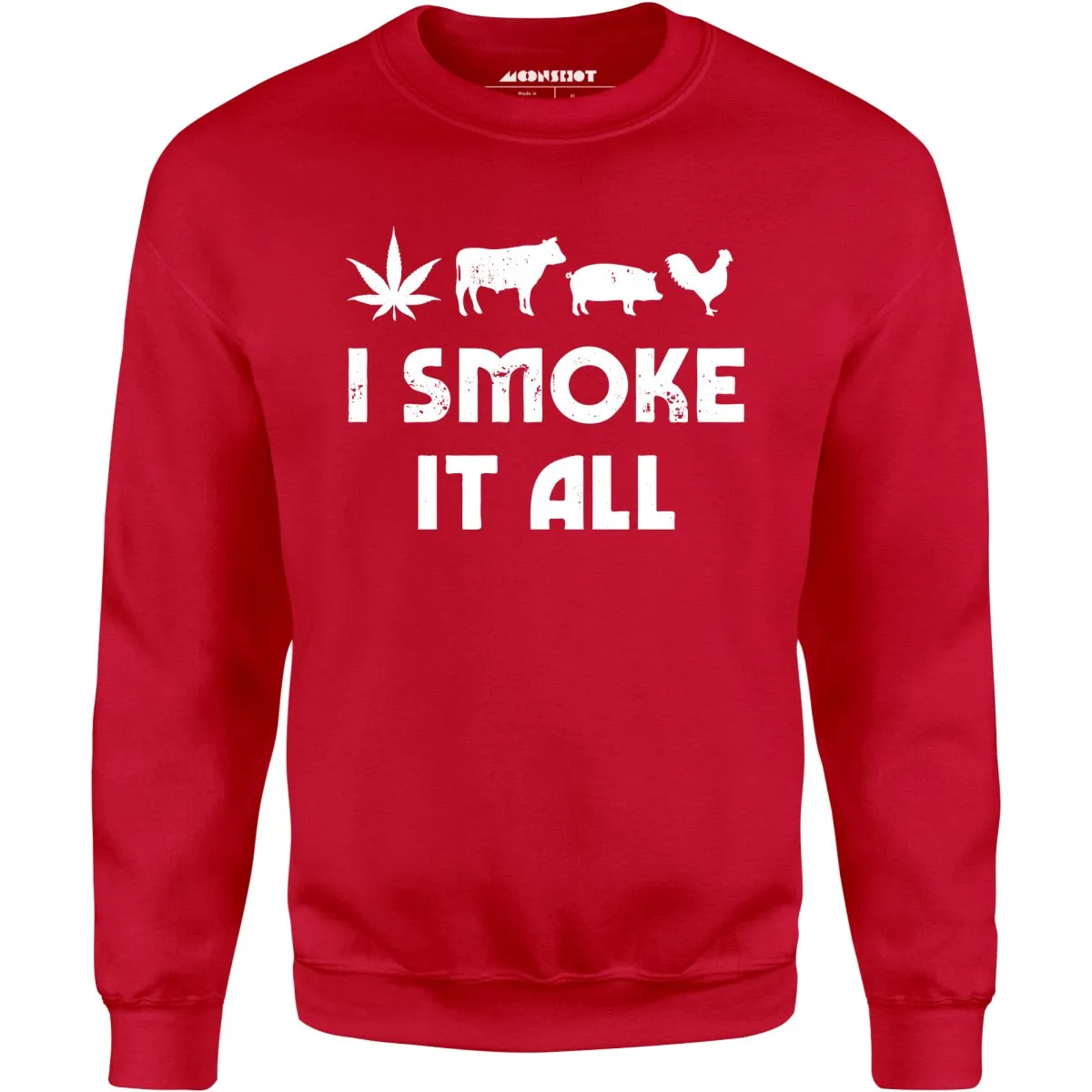 I Smoke it All - Unisex Sweatshirt