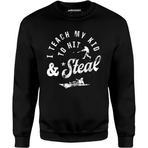 I Teach My Kid to Hit & Steal - Unisex Sweatshirt