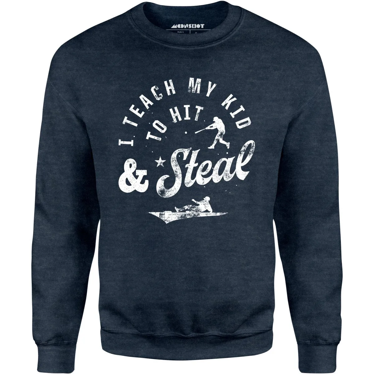 I Teach My Kid to Hit & Steal - Unisex Sweatshirt