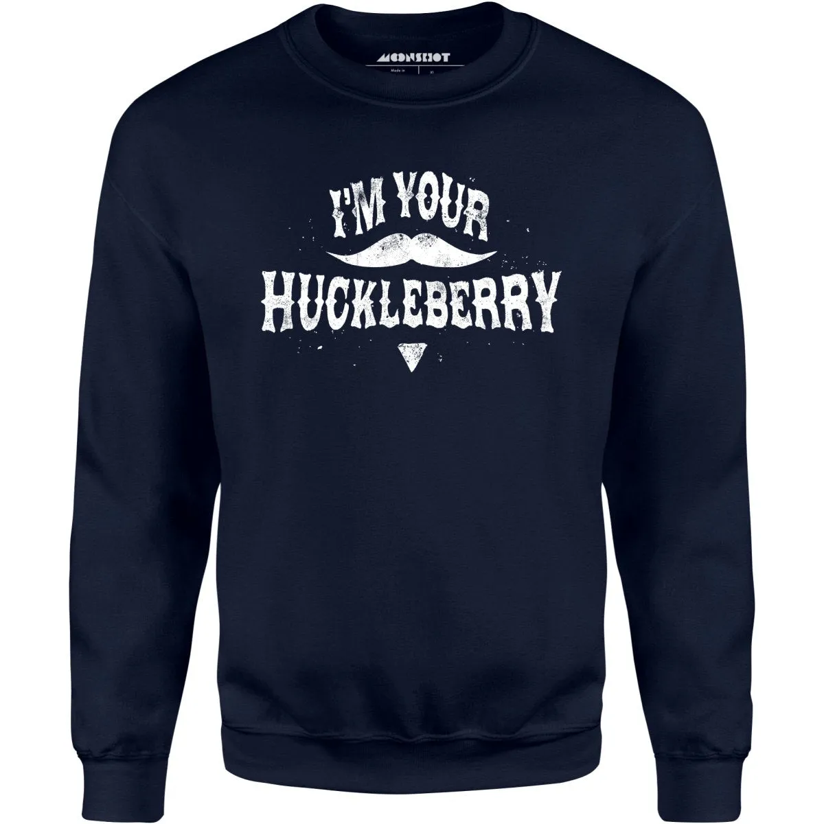 I'm Your Huckleberry - Unisex Sweatshirt