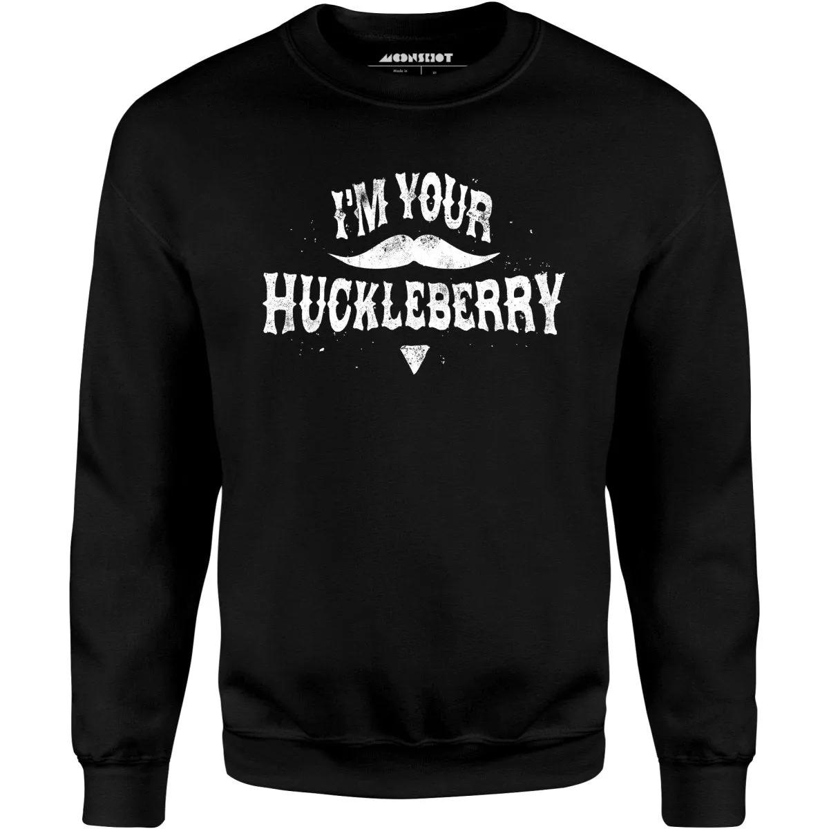 I'm Your Huckleberry - Unisex Sweatshirt