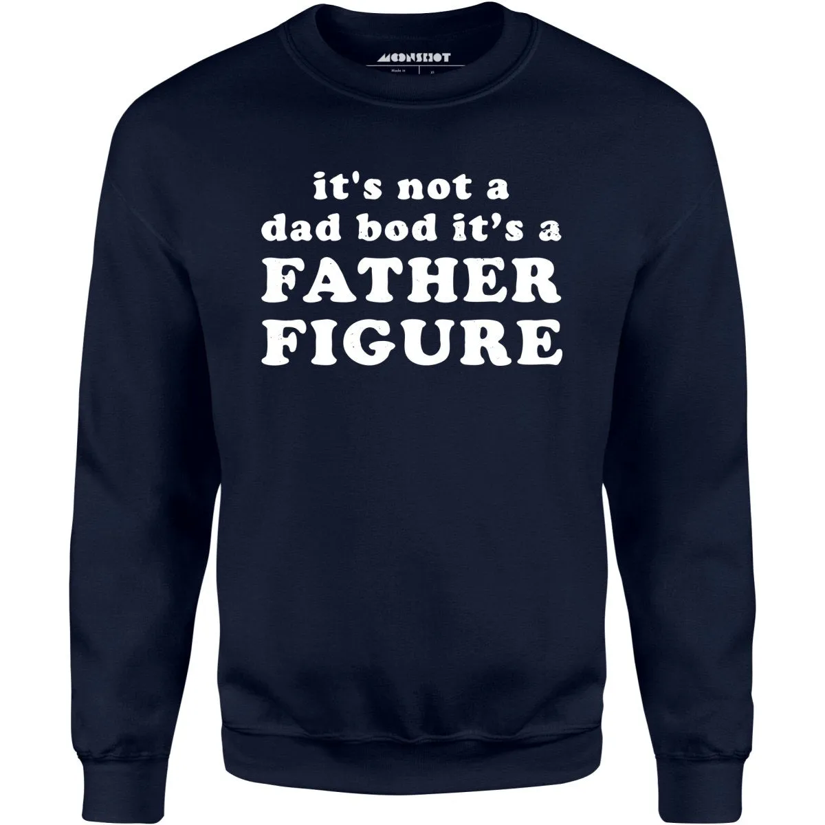 It's Not a Dad Bod It's a Father Figure - Unisex Sweatshirt