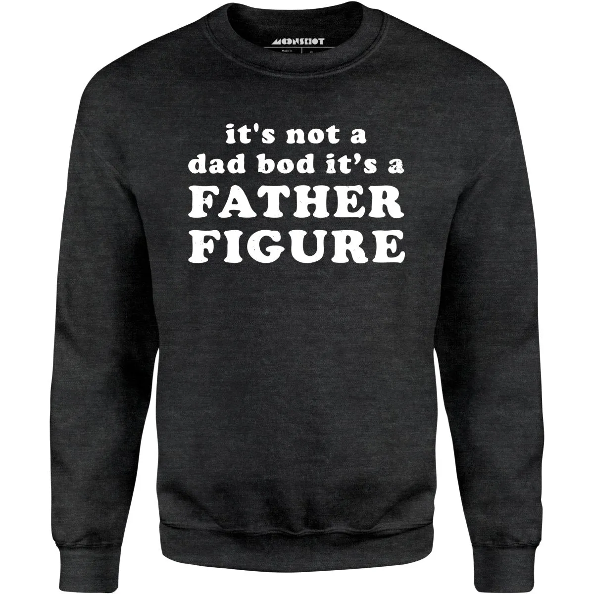 It's Not a Dad Bod It's a Father Figure - Unisex Sweatshirt