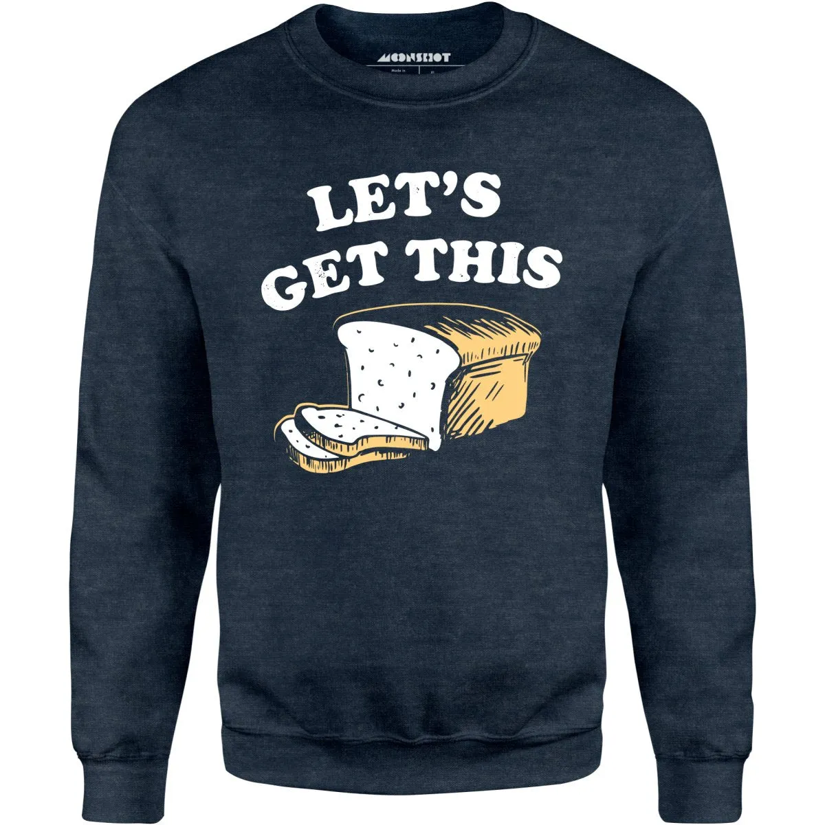 Let's Get This Bread - Unisex Sweatshirt