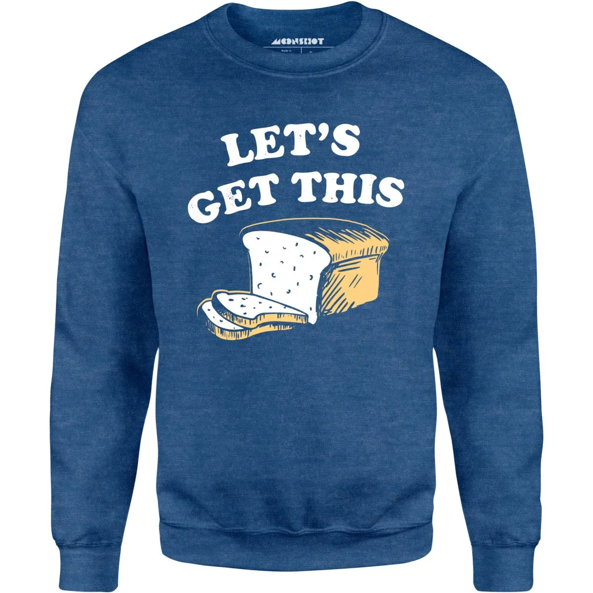 Let's Get This Bread - Unisex Sweatshirt