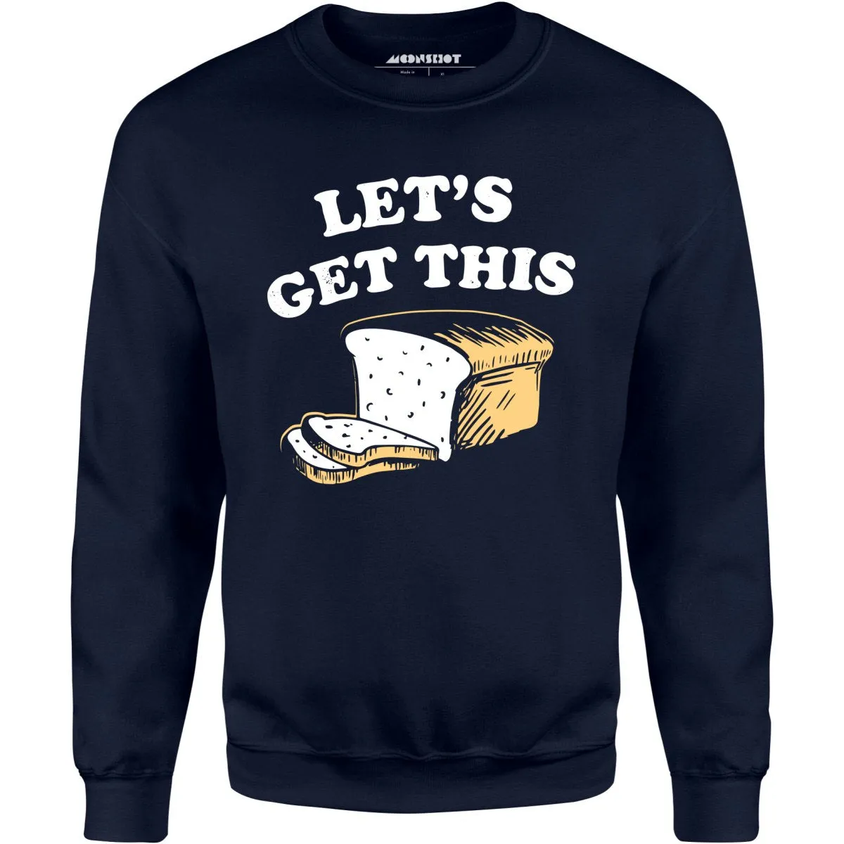 Let's Get This Bread - Unisex Sweatshirt